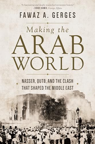 Making the Arab World: Nasser, Qutb, and the Clash That Shaped the Middle East von Princeton University Press